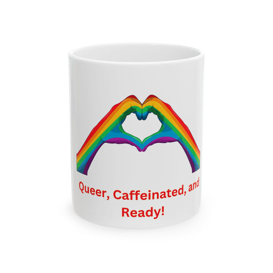 Queer, Caffeinated, and Ready Ceramic Mug, (11oz, 15oz)