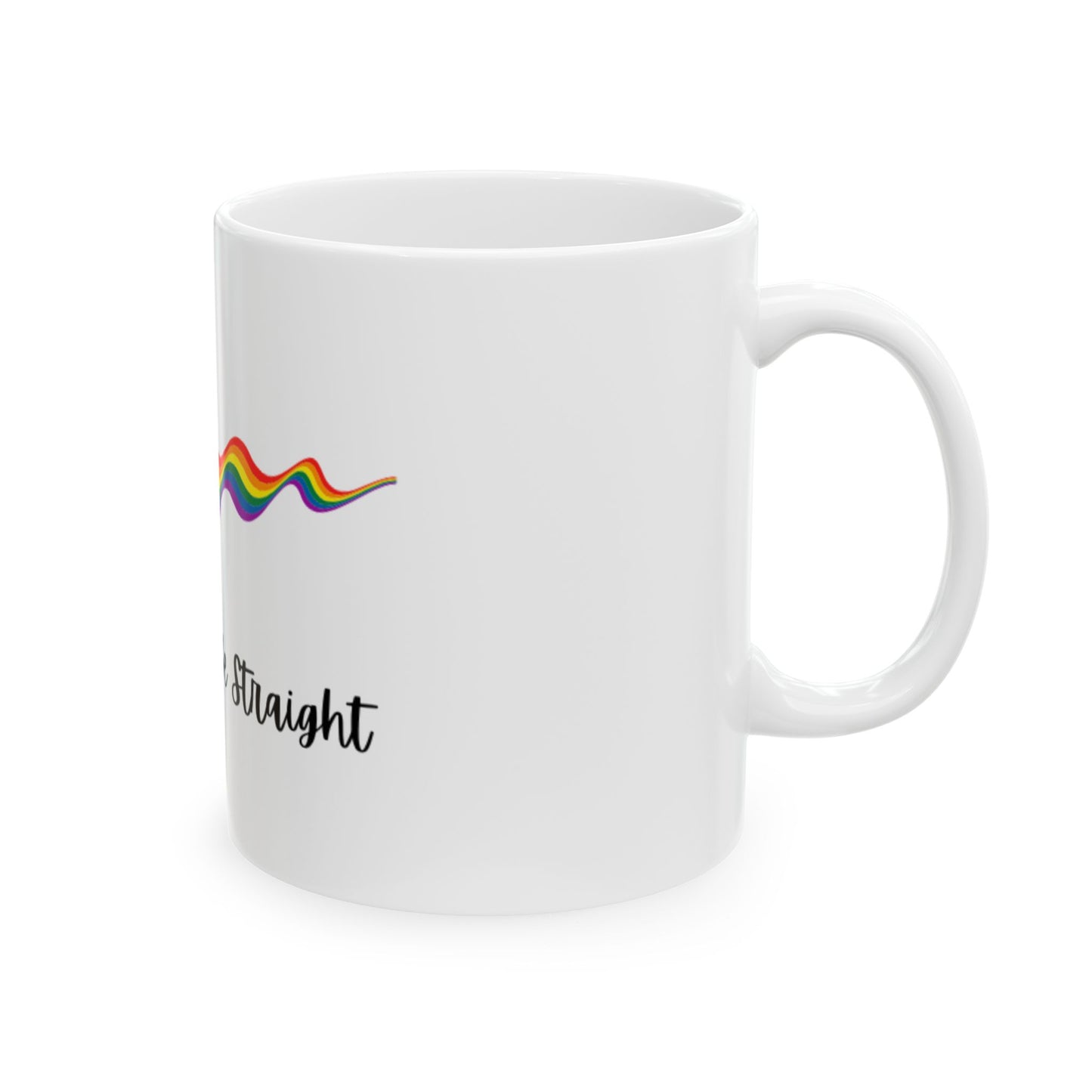 Too Hot to be Straight Ceramic Mug, (11oz, 15oz)